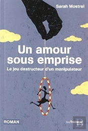 Un Amour Sous Emprise ; Le Jeu Destructeur D'Un Manipulateur
