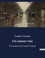 Un Amour Vrai - Un Roman De Laure Conan