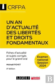Un An D'Actualité Des Libertés Et Droits Fondamentaux - Crfpa - Examen National Session 2024 : Fiches D'Actualité Et Sujets Corrigés Pour Le Grand Oral (6e Édition)