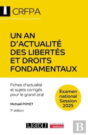 Un An D'Actualité Des Libertés Et Droits Fondamentaux - Crfpa - Examen National Session 2025 : Fiches D'Actualité Et Sujets Corrigés Pour Le Grand Oral (7e Édition)