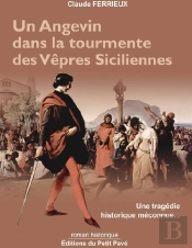 Un Angevin Dans La Tourmente Des Vêpres Siciliennes ; Une Tragédie Historique Méconnue...