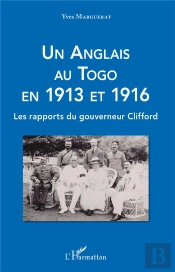 Un Anglais Au Togo En 1913 Et 1916 - Les Rapports Du Gouverneur Clifford