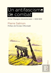 Un Antifascisme De Combat : Armer L'Espagne Révolutionnaire, 1936-1939