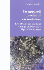 Un Appareil Productif En Mutation ; Les 50 Ans Qui Ont Tout Changé En Provence Alpes Côte D'Azur