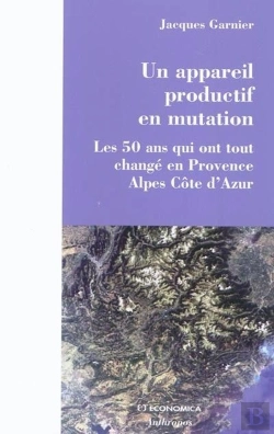 Bertrand.pt - Un Appareil Productif En Mutation ; Les 50 Ans Qui Ont Tout Changé En Provence Alpes Côte D'Azur