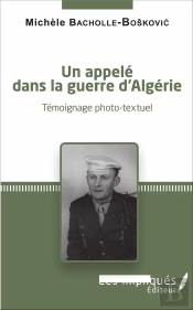 Un Appelé Dans La Guerre D'Algerie ; Témoignage Photo-Textuel