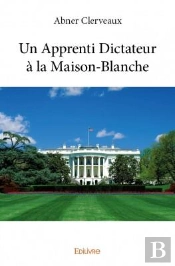 Un Apprenti Dictateur A La Maison-Blanche
