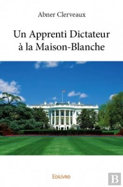 Bertrand.pt - Un Apprenti Dictateur A La Maison-Blanche