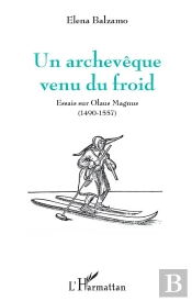 Un Archeveque Venu Du Froid - Essais Sur Olaus Magnus (1490-1557)