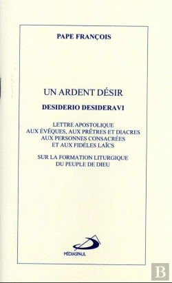 Bertrand.pt - Un Ardent Désir : Lettre Apostolique Desiderio Desideravi Sur La Formation Liturgique Du Peuple De Dieu