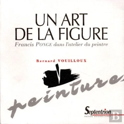 Bertrand.pt - Un Art De La Figure ; Francis Ponge Dans L'Atelier Du Peintre