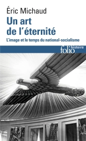 Un Art De L'Étérnite ; L'Image Et Le Temps Du National-Socialisme