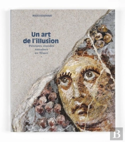 Bertrand.pt - Un Art De L'Illusion ; Peintures Murales Romaines En Alsace