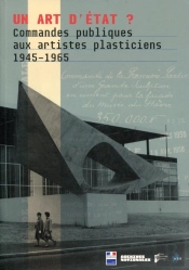 Un Art D'Etat ? Commandes Publiques Aux Artistes Plasticiens, 1945-1965