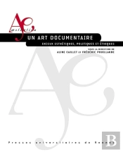 Un Art Documentaire ; Enjeux Esthétiques, Politiques Et Éthiques