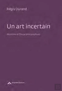 Bertrand.pt - Un Art Incertain, Mutations De L'Image Photographique