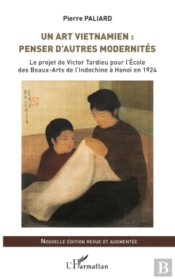 Bertrand.pt - Un Art Vietnamien : Penser D'Autres Modernités ; Le Project De Victor Tardieu Pour L' Ecole Des Beaux-Arts De L'Indochine À Hanoï En 1924