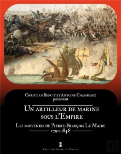 Bertrand.pt - Un Artilleur De Marine Sous L'Empire : Les Souvenirs De Pierre-François Le Maire (1790-1848)