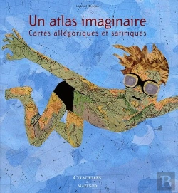 Bertrand.pt - Un Atlas Imaginaire ; Cartes Allégoriques Et Satariques