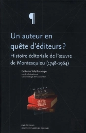 Un Auteur En Quête D'Éditeurs ? ; Histoire Éditoriale De L'Oeuvre De Montesquieu (1748-1964)