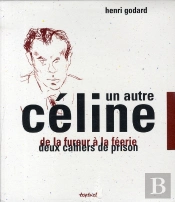 Un Autre Céline ; Coffret : De La Fureur À La Féérie ; Deux Cahiers De Prison