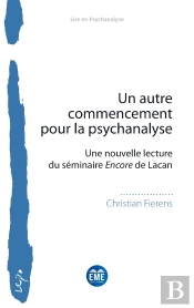 Un Autre Commencement Pour La Psychanalyse : Une Nouvelle Lecture Du Séminaire Encore De Lacan