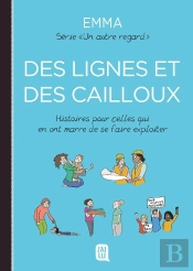 Un Autre Regard : Des Lignes Et Des Cailloux : Histoires Pour Celles Qui En Ont Marre De Se Faire Exploiter