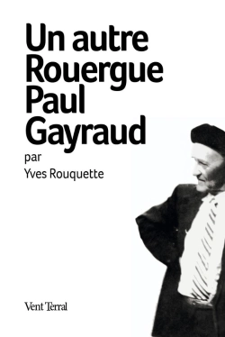 Bertrand.pt - Un Autre Rouergue Paul Gayraud : Par Yves Rouquette