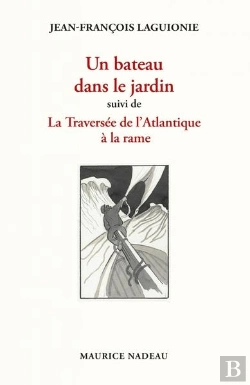 Bertrand.pt - Un Bateau Dans Le Jardin ; La Traversée De L'Atlantique À La Rame