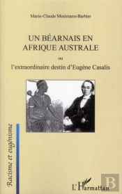 Un Béarnais En Afrique Australe Ou L'Extraordinaire Destin D'Eugène Casalis