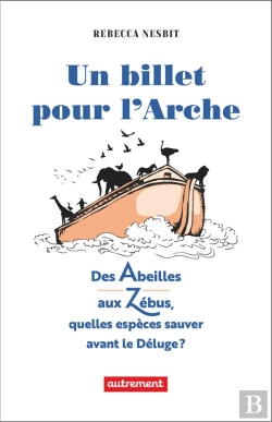 Bertrand.pt - Un Billet Pour L'Arche - Des Abeilles Aux Zebus, Quelles Especes Sauver Avant Le Deluge ?
