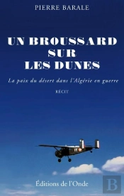 Un Broussard Sur Les Dunes ; La Paix Du Desert Dans L'Algerie En Guerre