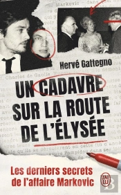 Un Cadavre Sur La Route De L'Élysée : Les Derniers Secrets De L'Affaire Markovic