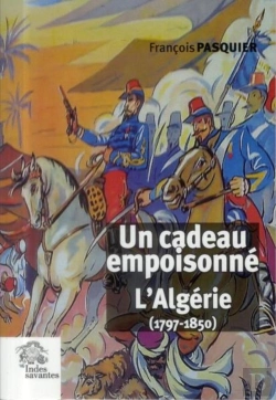 Bertrand.pt - Un Cadeau Empoisonné. L'Algérie (1797 1850)