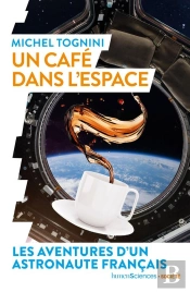 Un Café Dans L'Espace ; Les Aventures D'Un Astronaute Français