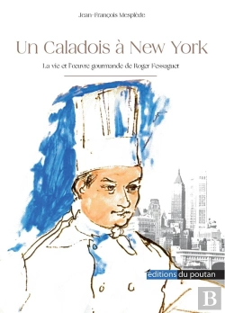 Bertrand.pt - Un Caladois À New-York : La Vie Et L'Oeuvre Gourmande De Roger Fessaguet