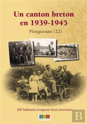 Un Canton Breton En 1939-1945. 200 Habitants Evoquent Leurs Souvenirs.