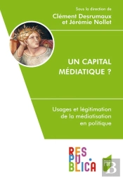 Un Capital Médiatique ? Usages Et Légitimation De La Médiatisation En Politique