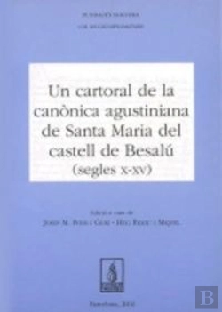 Bertrand.pt - Un Cartoral De La Canònica Agustiniana De Santa Maria Del Castell De Besalú (S. X-Xv)