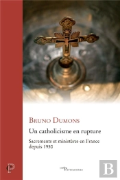 Un Catholicisme En Rupture : Sacrements Et Ministères En France Depuis 1950