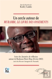 Un Cercle Autour De Murambi, Le Livre Des Ossements : Actes Des Journées De Réflexion Autour De Boubacar Boris Diop (Février 2022) (Suivi Du Discours Inaugural De Neustadt)