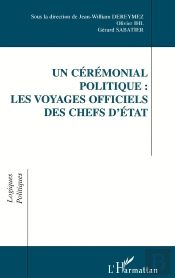 Un Cérémonial Politique : Les Voyages Officiels Des Chefs D'État