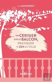 Un Cerisier Sur Le Balcon : Pratiquer Le Zen En Ville