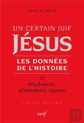 Un Certain Juif Jésus, Les Données De L'Histoire Tome 3 ; Attachements, Affrontements, Ruptures