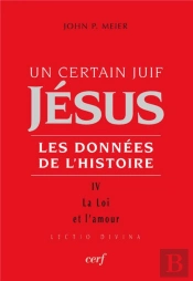 Un Certain Juif Jésus, Les Données De L'Histoire Tome 4 ; La Loi Et L Amour