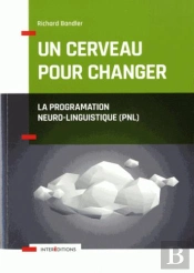 Un Cerveau Pour Changer - La Programmation Neuro-Linguistique (Pnl)