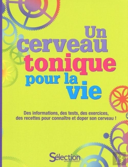 Bertrand.pt - Un Cerveau Tonique Pour La Vie ; Des Informations, Des Tests, Des Exercices, Des Recettes Pour Connaître Et Doper Son Cerveau !