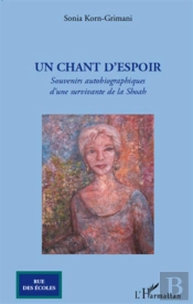 Un Chant D'Espoir ; Souvenirs Autobiographiques D'Une Survivante De La Shoah