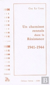 Un Cheminot Rennais Dans La Résistance ; 1941-1944
