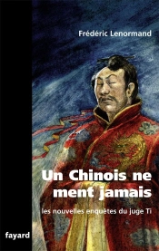 Un Chinois Ne Ment Jamais ; Les Nouvelles Enquêtes Du Juge Ti